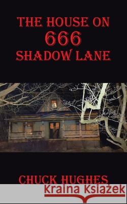 The House on 666 Shadow Lane Chuck Hughes 9781663234124