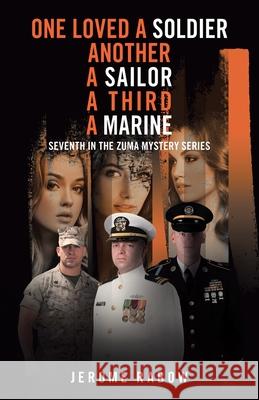 One Loved a Soldier: Another, a Sailor, a Third, a Marine: Seventh in the Zuma Mystery Series Jerome Rabow 9781663234681