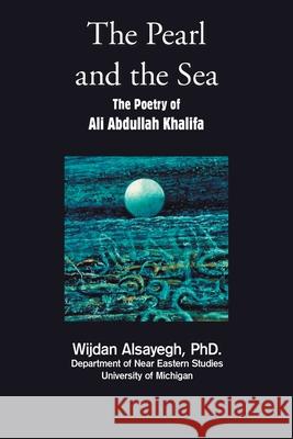 The Pearl and the Sea: The Poetry of Ali Abdullah Khalifa Wijdan Alsayegh 9781663235343