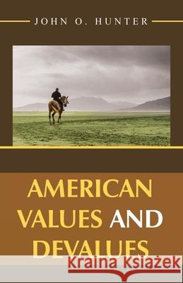 American Values and Devalues John O. Hunter 9781663235527