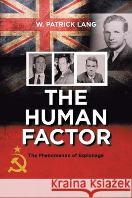 The Human Factor: The Phenomenon of Espionage W. Patrick Lang 9781663235886 iUniverse