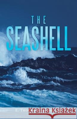 The Seashell E. Thornton, Jr. Goode 9781663236395 iUniverse