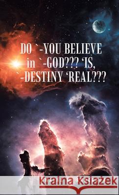 Do `-You Believe in `-God 'Is, `-Destiny 'Real Dwayne W. Anderson 9781663236517