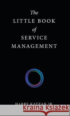 The Little Book of Service Management Harry, Jr. Katzan 9781663237101 iUniverse