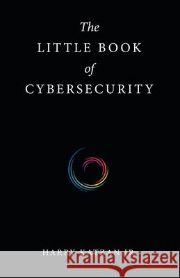 The Little Book of Cybersecurity Harry, Jr. Katzan 9781663237767 iUniverse