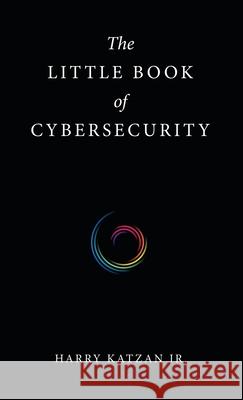 The Little Book of Cybersecurity Harry, Jr. Katzan 9781663237774 iUniverse