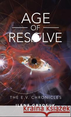 Age of Resolve: The E.V. Chronicles Ilene Grydsuk 9781663244796