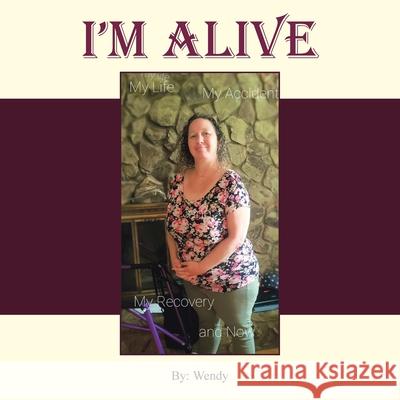 I'm Alive: My Recovery and Now Wendy 9781663252319