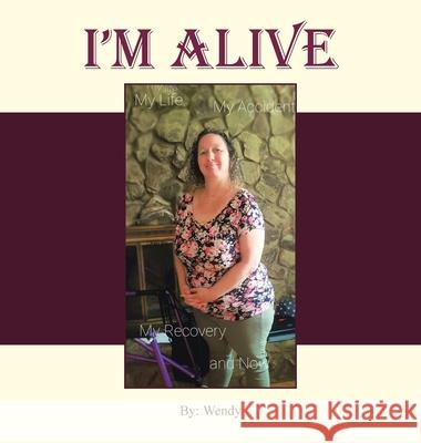 I'm Alive: My Recovery and Now Wendy 9781663252326