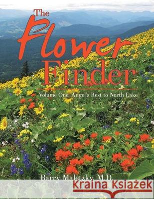 The Flower Finder: Volume One: Angel's Rest to North Lake Barry Maletzky 9781663254252