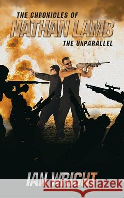 The Chronicles of Nathan Lamb: The Unparallel Ian Wright 9781663257574 iUniverse