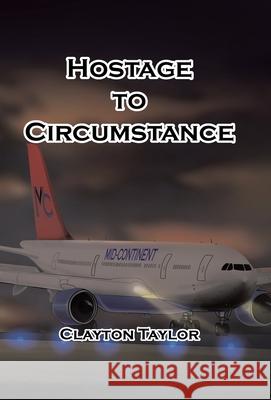 Hostage to Circumstance Clayton Taylor 9781663258120