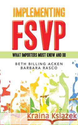 Implementing Fsvp: What Importers Must Know and Do Beth Billing Acken Barbara Rasco 9781663261861 iUniverse