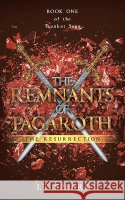 The Remnants of Pagaroth: The Resurrection J. T. Spears 9781663261960 iUniverse