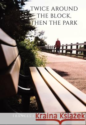 Twice Around the Block, then the Park Frances Cardriche Leon 9781663262257 iUniverse