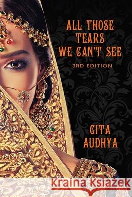 All Those Tears We Can't See: 3rd Edition Gita Audhya 9781663262356