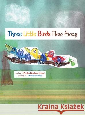 Three Little Birds Flew Away Marilyn Sandberg Grenat Harrison Cohen 9781663264022 iUniverse