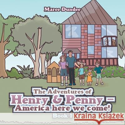 The Adventures of Henry & Penny - America here we come!: Book 1 Maree Dundee 9781663264220