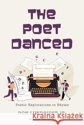 The Poet Danced: Poetic Explorations in Rhyme Don, Jr. Lundquist Deborah Jancekova 9781663264237 iUniverse