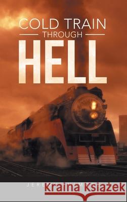 Cold Train Through Hell Jeremy Fulmore 9781663264893 iUniverse