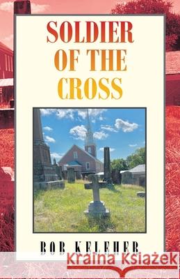 Soldier of the Cross Bob Keleher 9781663265241
