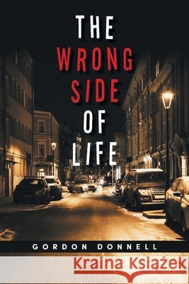 The Wrong Side of Life Gordon Donnell 9781663265302