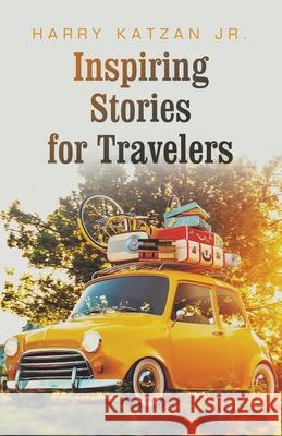 Inspiring Stories for Travelers Harry, Jr. Katzan 9781663265357 iUniverse