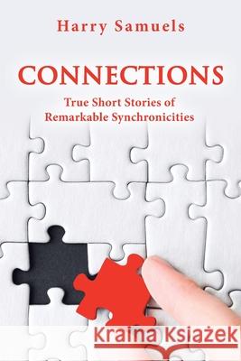 Connections: True Short Stories of Remarkable Synchronicities Harry Samuels 9781663265579 iUniverse