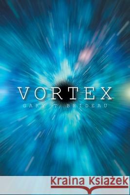 Vortex Gary T. Brideau 9781663265807 iUniverse