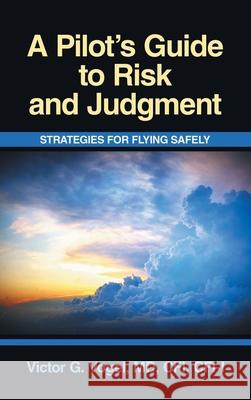 A Pilot's Guide to Risk and Judgment: Strategies for Flying Safely Victor G. Voge 9781663268730 iUniverse