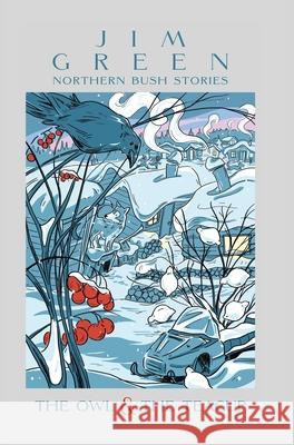 The Owl & the Teacup: Northern Bush Stories Jim Green 9781663271211 iUniverse
