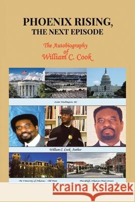 Phoenix Rising, The Next Episode: The Autobiography of William C. Cook William C. Cook 9781663272249