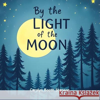 By the Light of the Moon Carolyn Booth Stanson 9781663272881 iUniverse