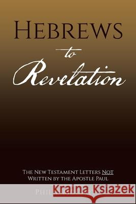 Hebrews to Revelation: The New Testament Letters Not Written by the Apostle Paul Philip McCarty 9781663273390 iUniverse