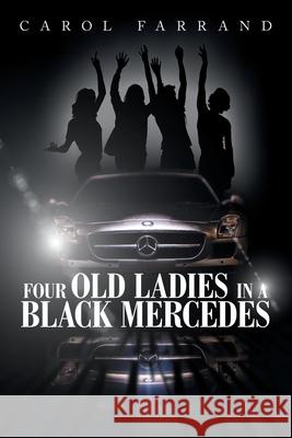 Four Old Ladies in a Black Mercedes Carol Farrand 9781663273796