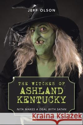 The Witches of Ashland Kentucky: Nita makes a deal with Satan Jeff Olson 9781663274502 iUniverse
