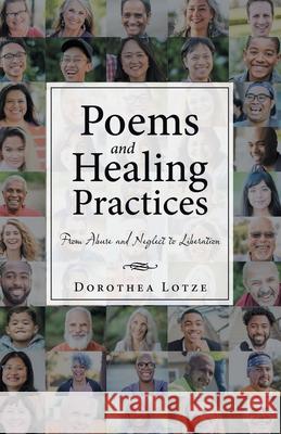 Poems and Healing Practices: From Abuse and Neglect to Liberation Dorothea Lotze 9781663275233