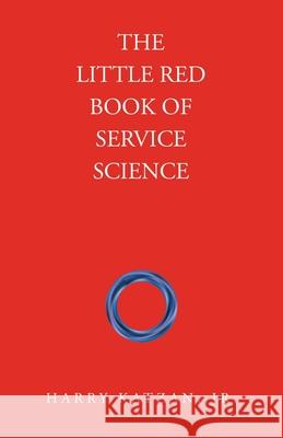 The Little Red Book of Service Science Harry, Jr. Katzan 9781663275721 iUniverse