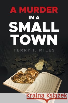 A Murder In A Small Town Terry I. Miles 9781663276148