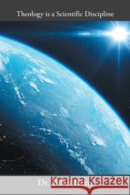 Theology is a Scientific Discipline Brian Keen 9781663276452 iUniverse