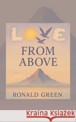 Love From Above Ronald Green 9781663276698 iUniverse