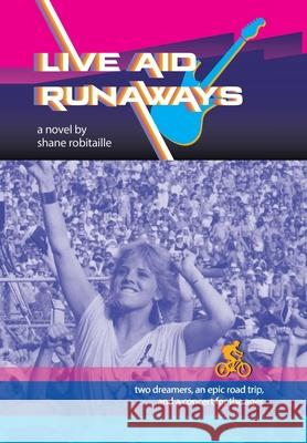 Live Aid Runaways Shane Robitaille 9781663276742 iUniverse