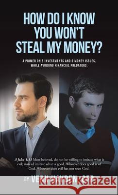 How Do I know You Won't Steal My Money? Vern Hayde 9781663276780 iUniverse
