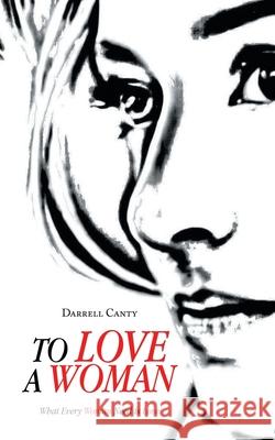 To Love a Woman: What Every Woman Need is Love Darrell Canty 9781663276841