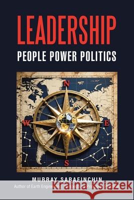 Leadership: People Power Politics Murray Sarafinchin 9781663276896 iUniverse