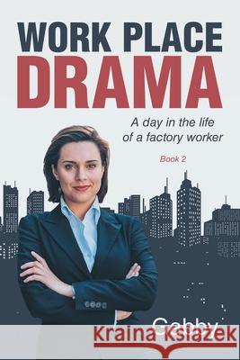 Work Place Drama: A day in the life of a factory worker Gabby 9781663277329