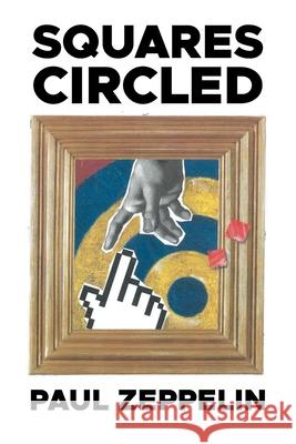 Squares Circled Paul Zeppelin 9781663277541 iUniverse