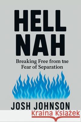 Hell Nah: Breaking Free from the Fear of Separation Josh Johnson 9781663277602