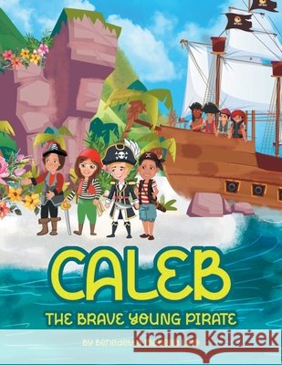 Caleb The Brave Young Pirate Benedetta Isabella Lino 9781663277992