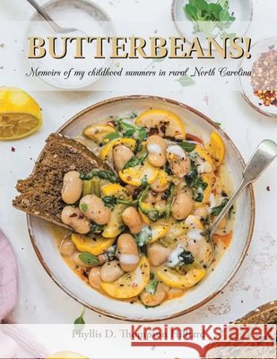 Butterbeans!: Memoirs of my childhood summers in rural North Carolina Thompson Hilliard, Phyllis D. 9781663279132